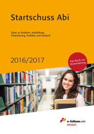 Title: Startschuss Abi 2016/2017: Tipps zu Studium, Ausbildung, Finanzierung, Praktika und Ausland, Author: e-fellows.net