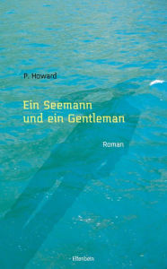 Title: Ein Seemann und ein Gentleman: Roman, Author: P. Howard
