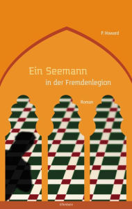 Title: Ein Seemann in der Fremdenlegion: Roman, Author: P. Howard