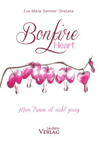 Title: Bonfire Heart: Mein Traum ist nicht genug, Author: Eva-Maria Sammer-Smetana