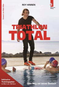 Title: TRIATHLON TOTAL: Dein Weg zur neuen Bestzeit, Author: Roy Hinnen