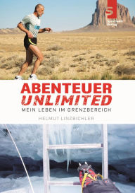 Title: Abenteuer Unlimited: Mein Leben im Grenzbereich, Author: Helmut Linzbichler