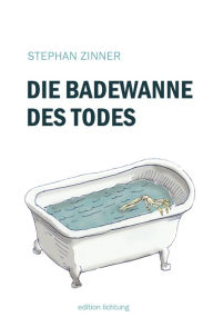 Title: Die Badewanne des Todes, Author: Stephan Zinner
