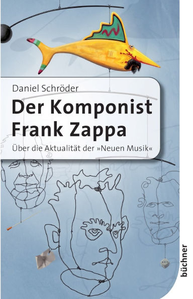 Der Komponist Frank Zappa: ï¿½ber die Aktualitï¿½t der Neuen Musik