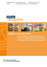 Title: Stiften und spenden: Treuhandstiftung, Stiftungfonds und Co. - Gestaltungsmöglichkeiten zur finanziellen Förderung gemeinnütziger Organisationen, Author: Burkhard Küstermann