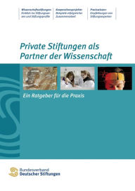Title: Private Stiftungen als Partner der Wissenschaft: Ein Ratgeber für die Praxis, Author: Angelika Fritsche