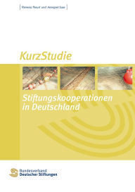 Title: Stiftungskooperationen in Deutschland: KurzStudie, Author: Theresia Theurl