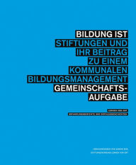 Title: Bildung ist Gemeinschaftsaufgabe: Stiftungen und ihr Beitrag zu einem kommunalen Bildungsmanagement. Lernen vor Ort: Erfahrungsberichte und Erfolgsgeschichten, Author: Stiftungsverbund Lernen vor Ort