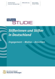 Title: Stifterinnen und Stifter in Deutschland: Engagement - Motive - Ansichten, Author: Bundesverband Deutscher Stiftungen