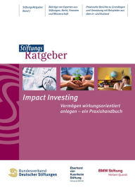 Title: Impact Investing: Vermögen wirkungsorientiert anlegen - ein Praxishandbuch, Author: Bundesverband Deutscher Stiftungen