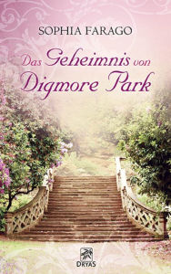 Title: Das Geheimnis von Digmore Park: Liebesroman aus dem England der Regency Zeit, Author: Sophia Farago