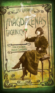 Title: Magdalenas Tagebuch: Eine kriminelle Absinth-Geschichte, Author: Lisa Lohtander