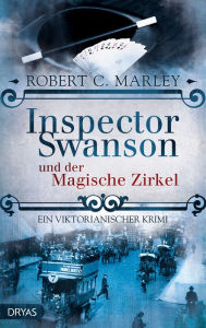 Title: Inspector Swanson und der Magische Zirkel: Ein viktorianischer Krimi, Author: Robert C. Marley