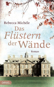 Title: Das Flüstern der Wände: Roman, Author: Rebecca Michéle