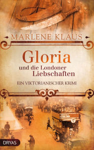 Title: Gloria und die Londoner Liebschaften: Ein viktorianischer Krimi, Author: Marlene Klaus