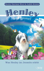 Title: Henley im Himmel: Was Henley im Jenseits erlebt, Author: Henley Harrison West