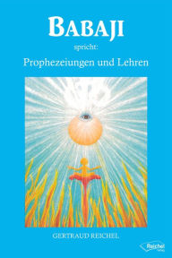 Title: Babaji spricht: Prophezeiungen und Lehren, Author: Gertraud Reichel