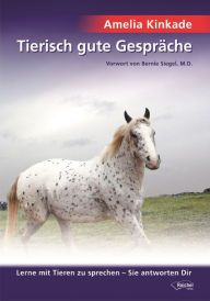 Title: Tierisch gute Gespräche: Lerne mit Tieren zu sprechen - Sie antworten Dir, Author: Amelia Kinkade