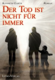 Title: Der Tod ist nicht für immer, Author: Kenneth Earth