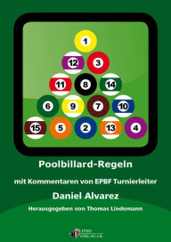 Title: Poolbillard Regeln: mit Kommentaren von EPBF Turnierleiter Daniel Alvarez, Author: Daniel Alvarez