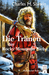 Title: Die Tränen der Rocky Mountain Eiche, Author: Charles M. Shawin