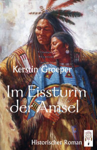 Title: Im Eissturm der Amsel, Author: Kerstin Groeper
