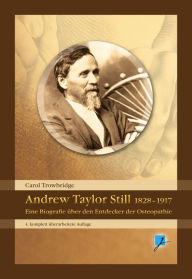 Title: Andrew Taylor Still 1828-1917: Eine Biografie des Entdeckers der Osteopathie, Author: Carol Trowbridge