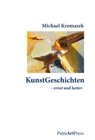 Title: KunstGeschichten: ernst und heiter, Author: Michael Kromarek