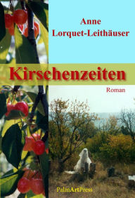 Title: Kirschenzeiten, Author: Anne Lorquet-Leithäuser