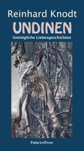 Title: Undinen: Unmögliche Liebesgeschichten, Author: Reinhard Knodt