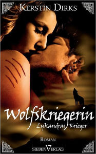 Title: Wolfskriegerin: Lykandras Krieger 03, Author: Kerstin Dirks
