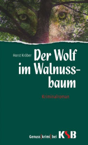 Title: Der Wolf im Walnussbaum, Author: Horst Kröber