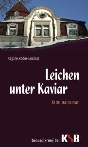 Title: Leichen unter Kaviar, Author: Regine Röder-Ensikat