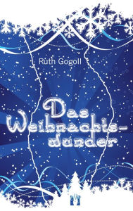 Title: Das Weihnachtswunder, Author: Ruth Gogoll