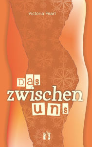 Title: Das zwischen uns, Author: Victoria Pearl