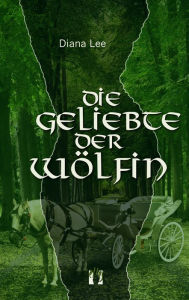 Title: Die Geliebte der Wölfin, Author: Diana Lee