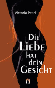 Title: Die Liebe hat dein Gesicht, Author: Victoria Pearl