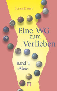 Title: Eine WG zum Verlieben (Band 1: Alex), Author: Corina Ehnert