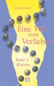 Title: Eine WG zum Verlieben (Band 2: Katrin), Author: Corina Ehnert