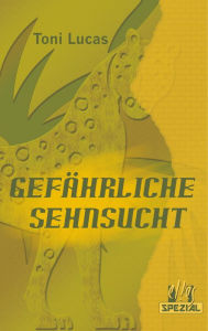 Title: Gefährliche Sehnsucht, Author: Toni Lucas