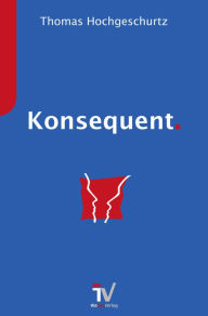 Title: Konsequent.: Das Buch zum Nicht-Technischen-Training, Author: Thomas Hochgeschurtz