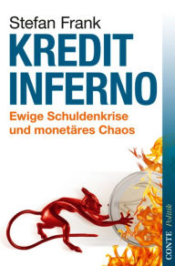 Title: Kreditinferno: Ewige Schuldenkrise und monetäres Chaos, Author: Stefan Frank