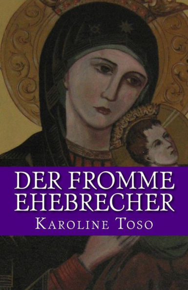 Der fromme Ehebrecher: Roman