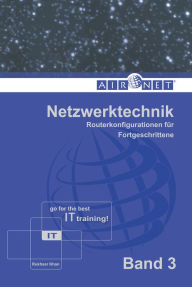Title: Netzwerktechnik, Band 3: Routerkonfigurationen für Fortgeschrittene, Author: Rukhsar Khan