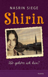 Title: Shirin: Wo gehöre ich hin?, Author: Nasrin Siege