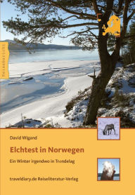 Title: Elchtest in Norwegen: Ein Winter irgendwo in Trøndelag, Author: David Wigand