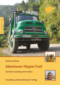Title: Abenteuer Hippie Trail: Auf dem Landweg nach Indien, Author: Amelie de Boer