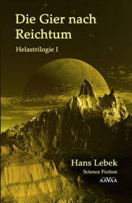 Title: DIE GIER NACH REICHTUM - HELASTRILOGIE I, Author: Hans Lebek