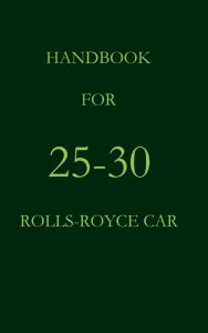 Title: Handbook for 25-30 Rolls-Royce Car, Author: Rolls Royce