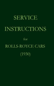 Title: Service Instructions for Rolls-Royce Cars (1930), Author: Rolls Royce